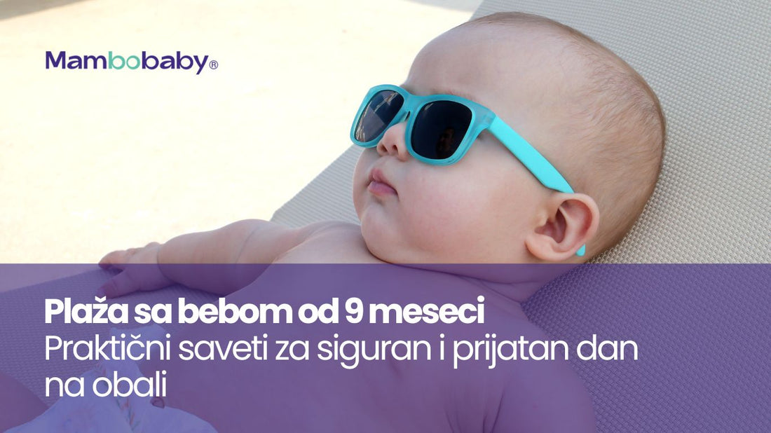 Plaža sa bebom od 9 meseci - Praktični saveti za siguran i prijatan dan na obali